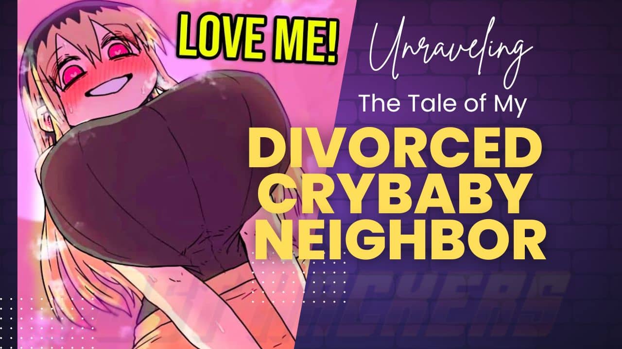 Unraveling the Tale of My Divorced Crybaby Neighbor Chapter 43