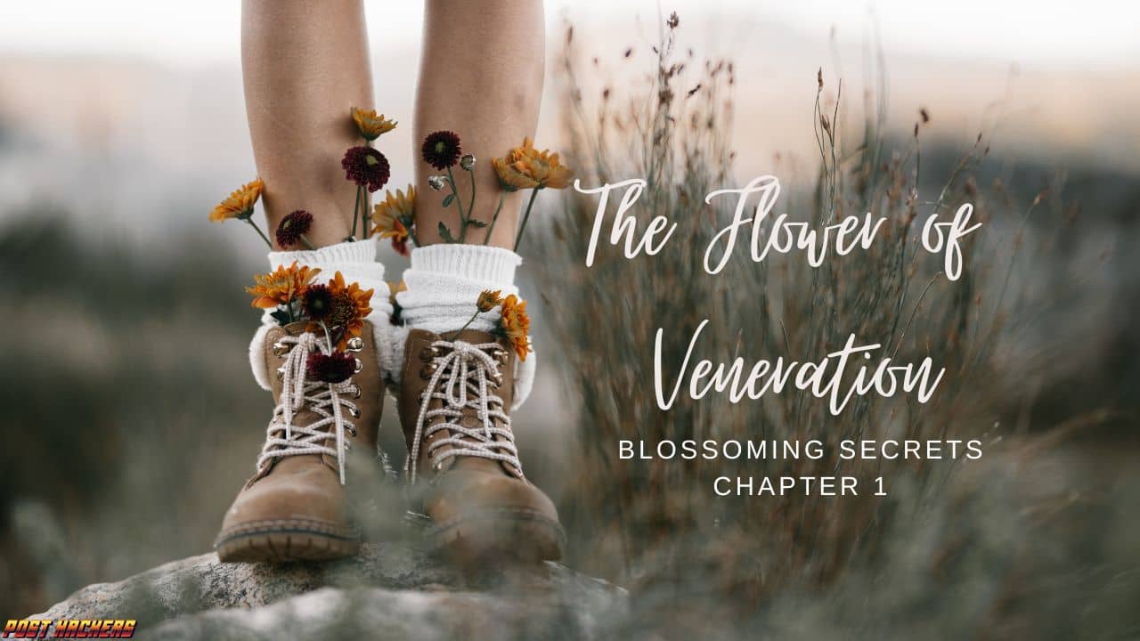 Blossoming Secrets Chapter 1 - The Flower of Veneration