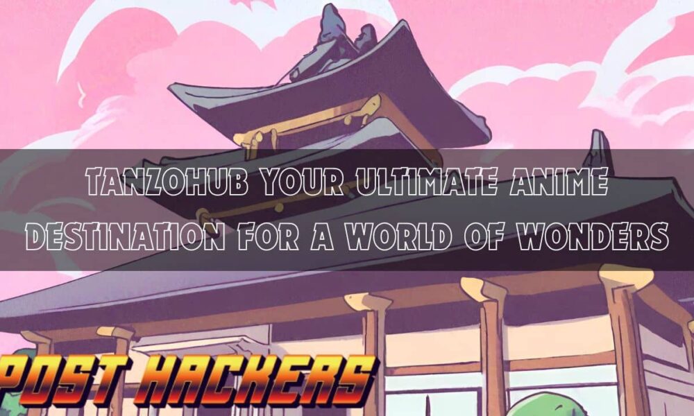Tanzohub Your Ultimate Anime Destination for a World of Wonders