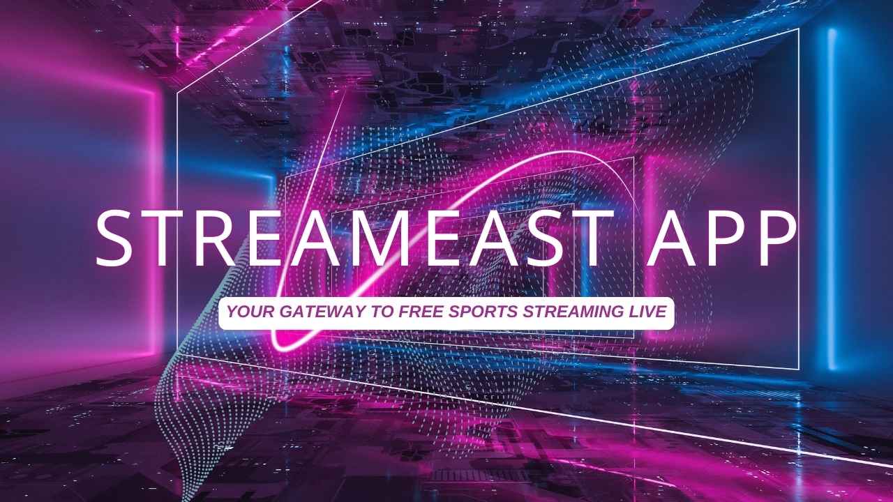 StreamEast App – Your Gateway to Free Sports Streaming Live